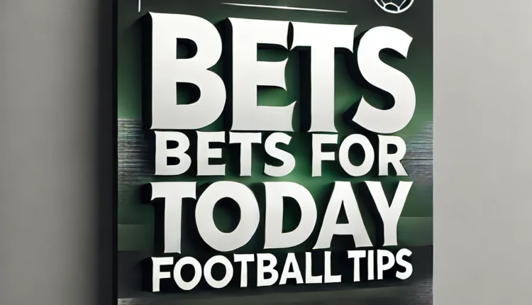 The Best Bets for Today Football Tips